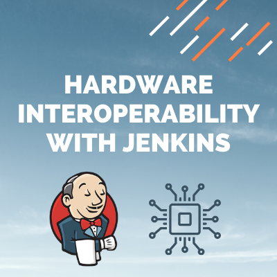 Hardware Interoperability with Jenkins