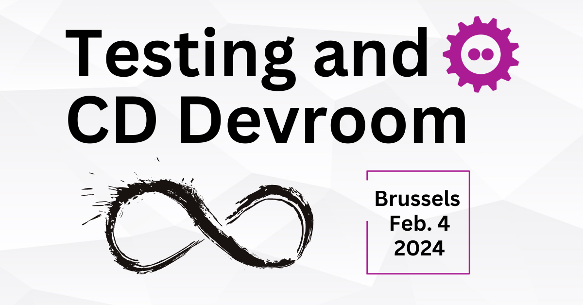 FOSDEM Testing and Continuous Delivery 2024 FOSDEM Continuous Delivery and Testing 2024