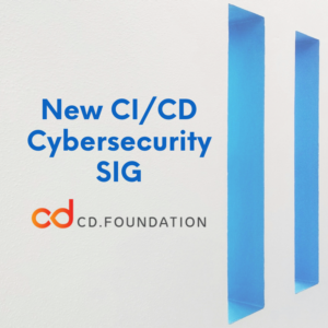 New CICD Cybersecurity SIG