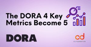 The DORA 4 key metrics become 5