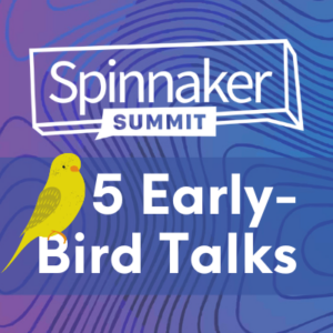 Spinnaker Summit Early-Bird Talks