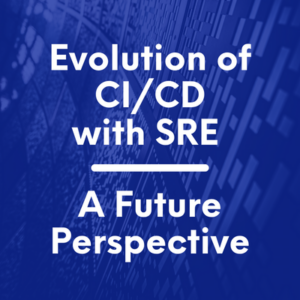 Evolution of CI/CD with SRE