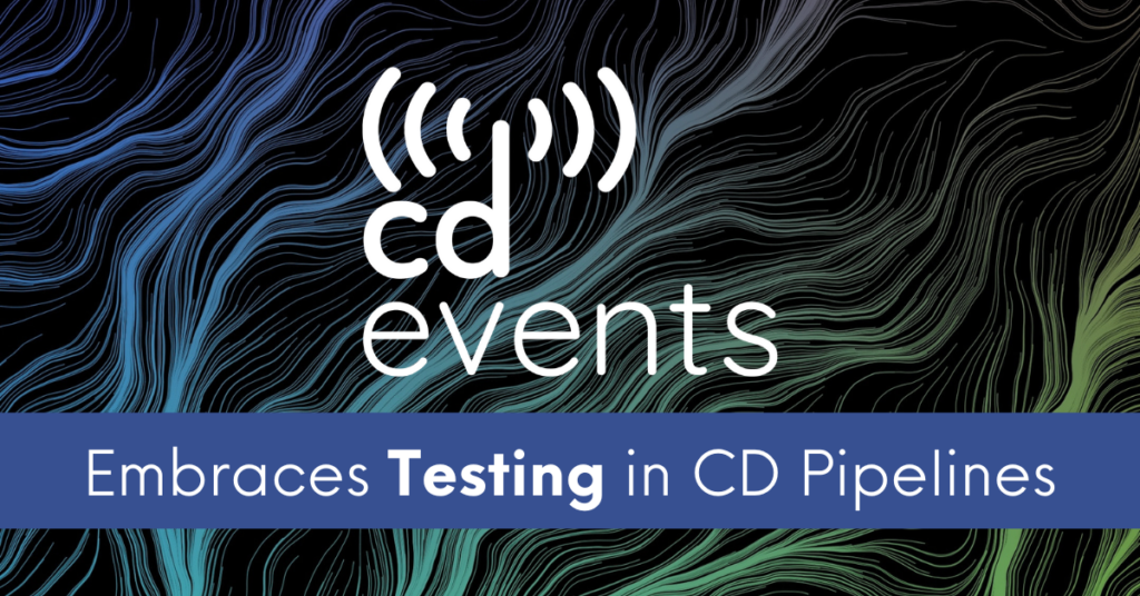 CDEvents Embraces Testing