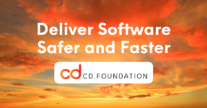 CD Foundation: Deliver Software Safer and Faster