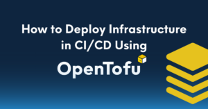 Deploy Infrastructure in CI/CD using OpenTofu