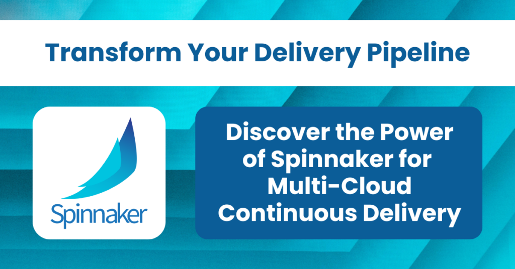 Discover the Power of Spinnaker for Multi-Cloud Continuous Delivery